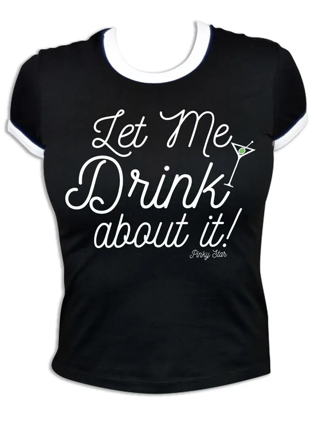 Women's Let Me Drink About It Ringer Tee